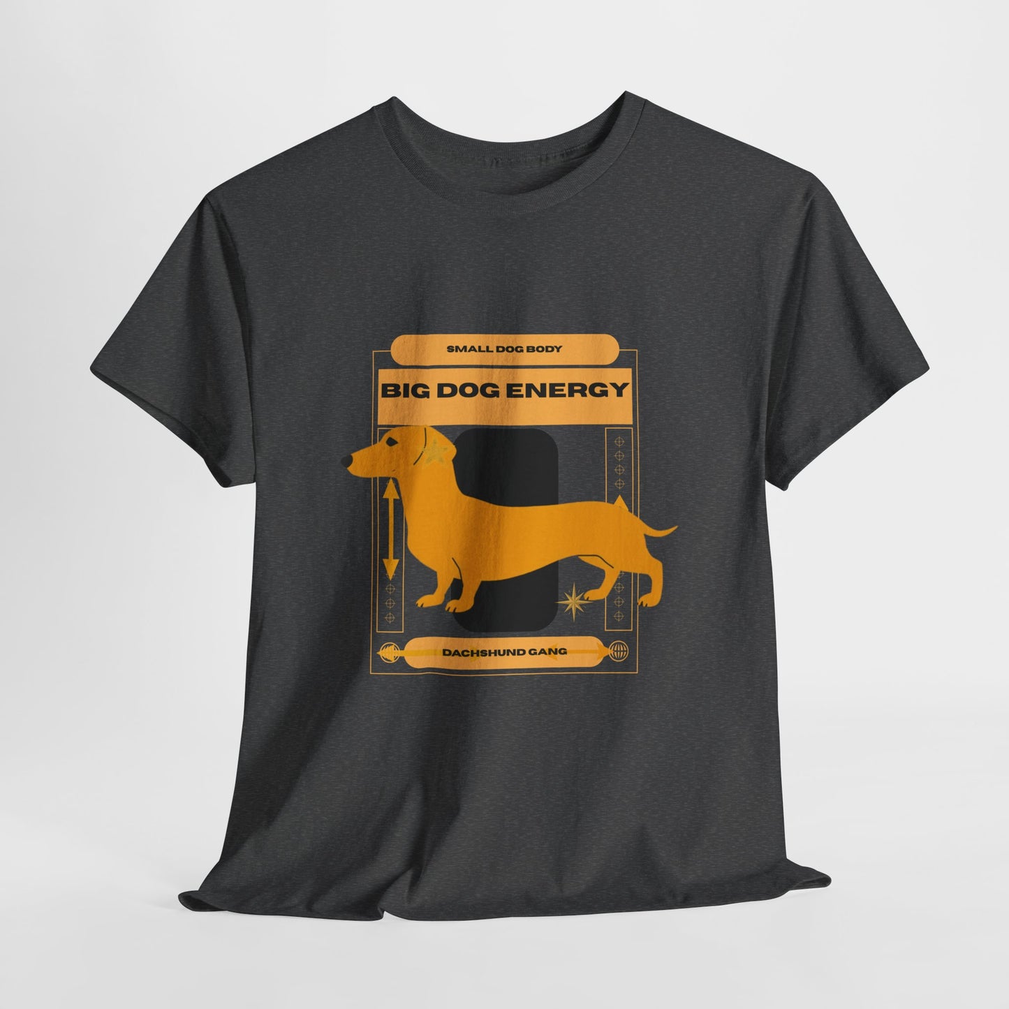 Small dog body, Big Dog Energy Tee