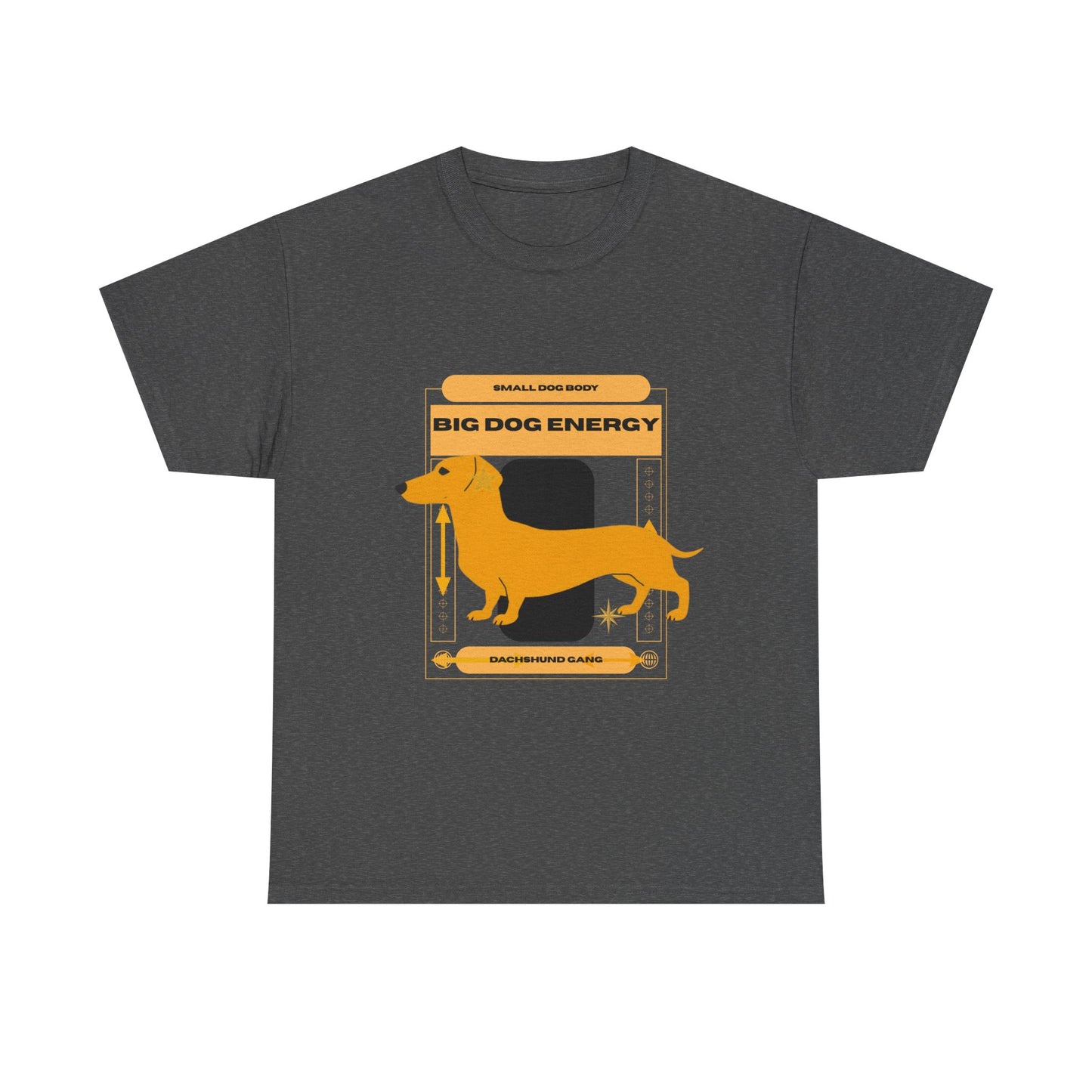 Small dog body, Big Dog Energy Tee