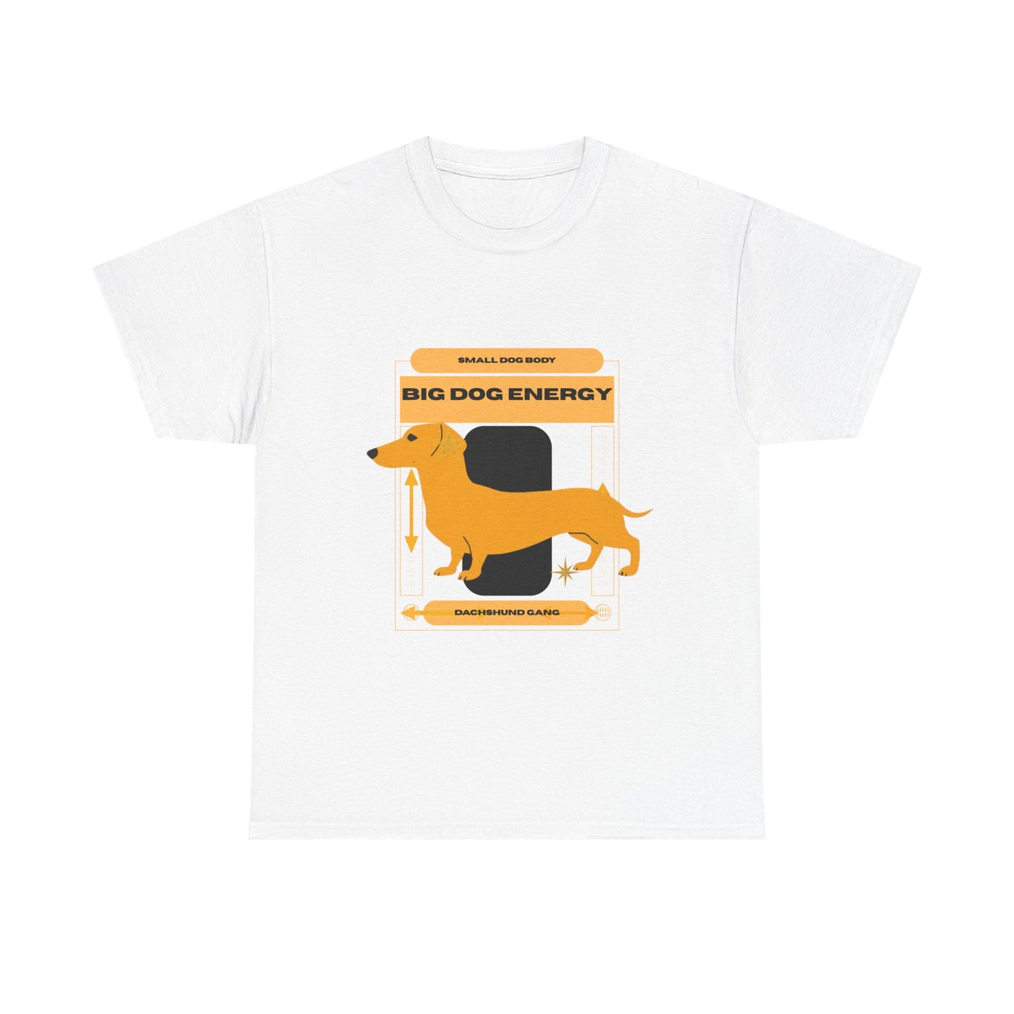 Small dog body, Big Dog Energy Tee